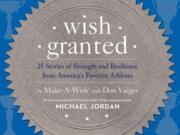 Review: &quot;Wish Granted: 25 Stories of Strength and Resilience from America's Favorite Athletes&quot; by Make-a-Wish Foundation (HarperOne, 215 pages)