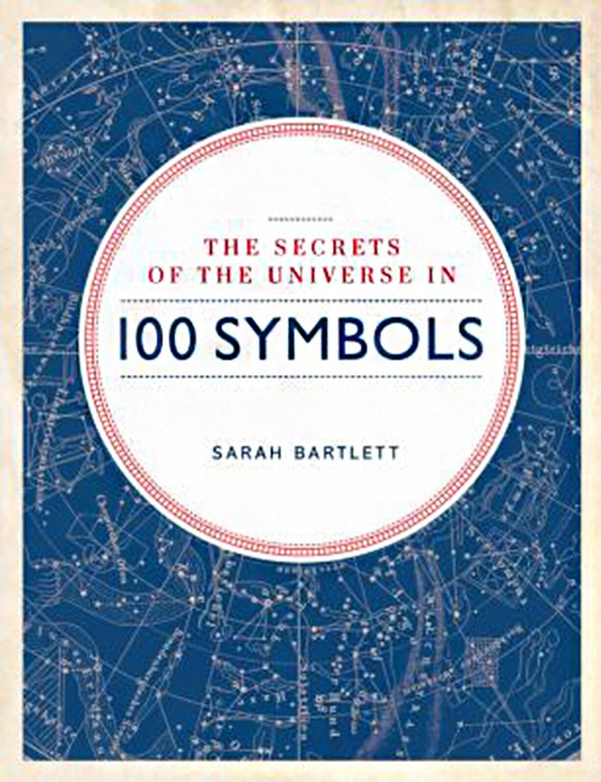 &quot;The Secrets of the Universe in 100 Symbols&quot; by Sarah Bartlett (Fair Winds Press, 256 pages)