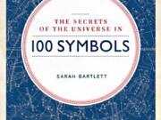 &quot;The Secrets of the Universe in 100 Symbols&quot; by Sarah Bartlett (Fair Winds Press, 256 pages)