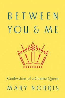 &quot;Between You &amp; Me: Confessions of a Comma Queen&quot; by Mary Norris (W.W.