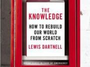 Review
&quot;The Knowledge: How to Rebuild Our World from Scratch&quot;
By Lewis Dartnell; The Penguin Press, 340 pages