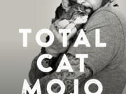 “Total Cat Mojo: The Ultimate Guide to Life with Your Cat,” by Jackson Galaxy.