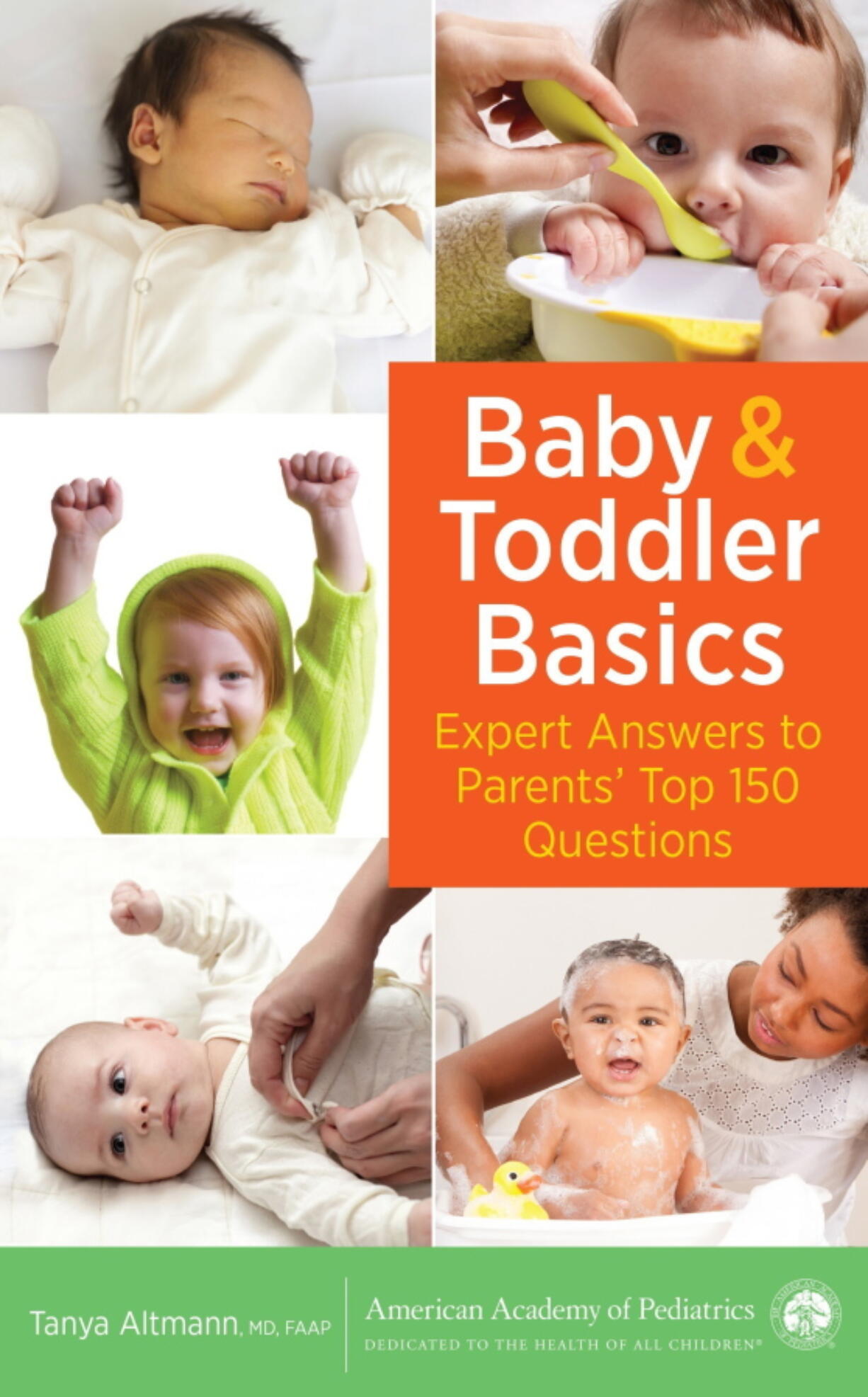 “Baby and Toddler Basics: Expert Answers to Parents’ Top 150 Questions,” by Tanya Altmann, MD, FAAP.