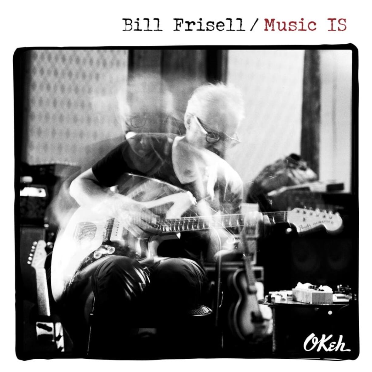 This cover image released by OKeh/Sony Music Masterworks shows “Music IS,” a release by Bill Frisell.