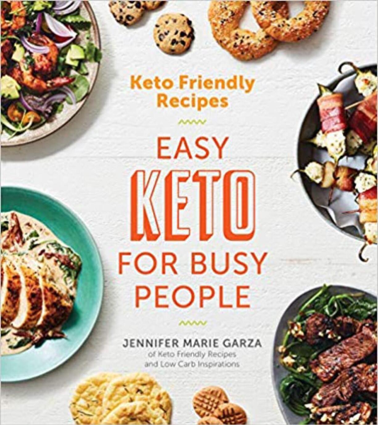 &#039;Keto Friendly Recipes: Easy Keto for Busy People&#039; by Jennifer Marie Garza (Houghton Mifflin Harcourt/TNS)