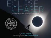 &quot;Eclipse Chaser&quot; follows a group of scientists as they set up shop in rural Mitchell, Ore., to study the August 2017 solar eclipse. Author Ilima Loomis is a science journalist based in Hawaii; photographer Amanda Cowan is The Columbian&#039;s photo editor.