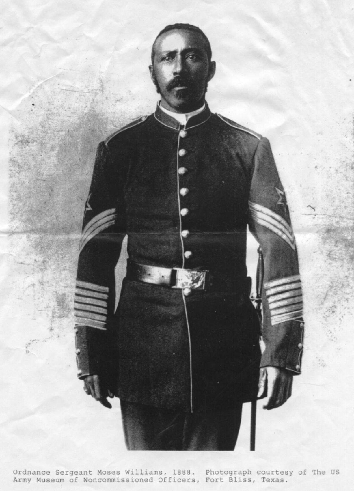 Medal of Honor recipient Moses Williams (1845-1899) served in the U.S. Army for 31 years. When he hadn&#039;t received his medal for &quot;distinguished gallantry in action&quot; after a delay of 15 years, Williams was forced to petition the Secretary of War while serving at Fort Stevens on the Oregon Coast as an ordnance sergeant. He earned the country&#039;s highest military award in 1881 during combat with Apaches in New Mexico. Several members of his patrol with the 9th U.S. Cavalry&#039;s Buffalo Soldiers were pinned down, and Williams rescued the wounded with little regard for his own life. He retired in Vancouver, and died shortly thereafter. (Courtesy of the U.S.