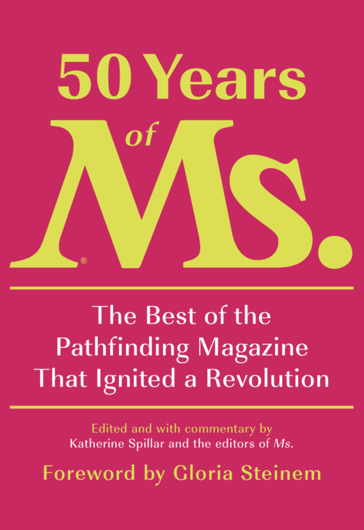 "50 Years of Ms. The Best of the Pathfinding Magazine That Ignited a Revolution." (Ms.