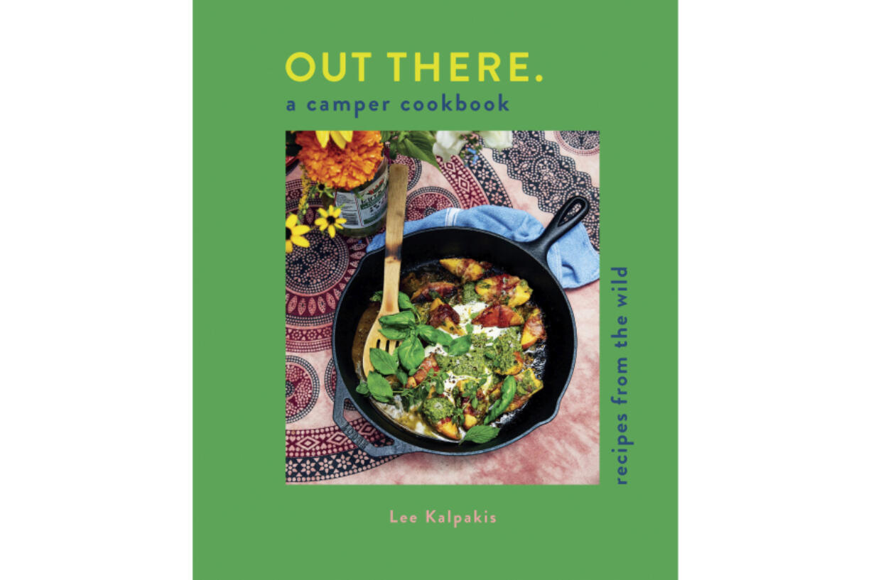 &ldquo;Out There: A Camper Cookbook: Recipes from the Wild&rdquo; by Lee Kalpakis.