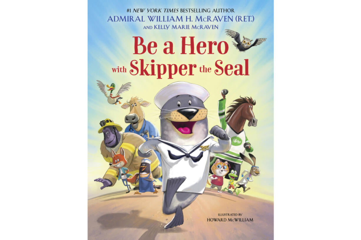 This cover image released by Little Brown Books for Young Readers shows &ldquo;Be a Hero with Skipper the Seal&rdquo; by Admiral William H. McRaven with Kelly Marie McRaven.