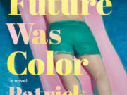 &ldquo;The Future Was Color&rdquo; by Patrick Nathan.