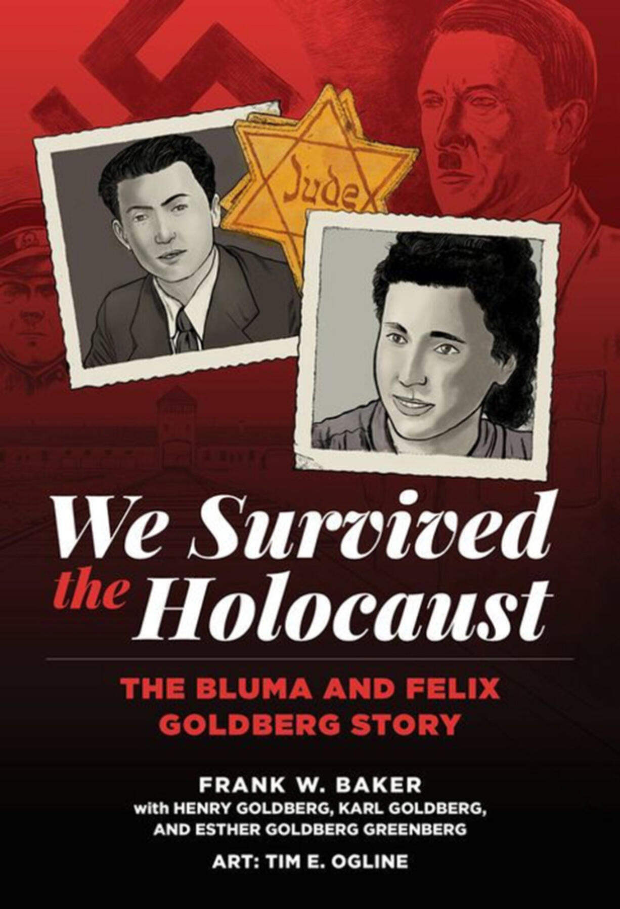 &ldquo;We Survived the Holocaust: The Bluma and Felix Goldberg Story,&rdquo; by Frank W. Baker, with art by Tim Ogline.